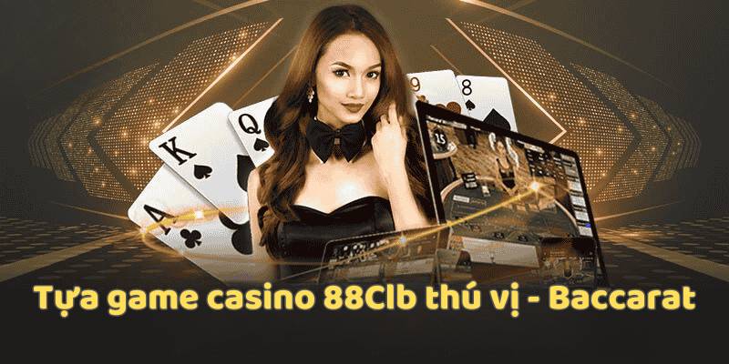 Tựa game casino 88Clb thú vị - Baccarat