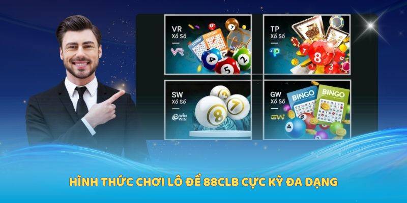 Hình thức chơi lô đề 88Clb cực kỳ đa dạng