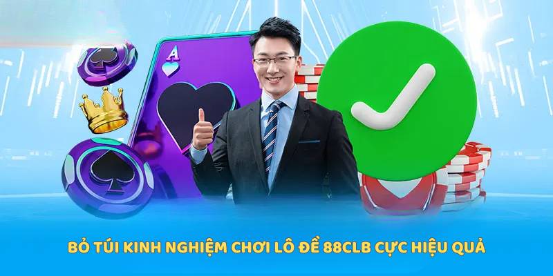 Bỏ túi kinh nghiệm chơi lô đề 88Clb cực hiệu quả