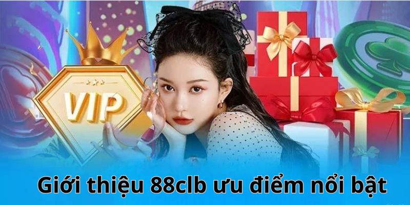 Giới thiệu 88clb về những ưu điểm nổi trội 